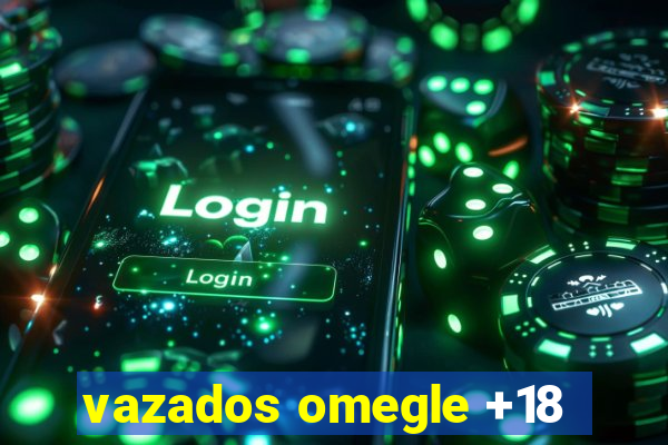 vazados omegle +18